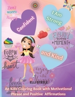 I Am Strong, Confident and Kind: A Coloring Book for Girls, 62 Pages, Perfect for girls 4+ 1008995185 Book Cover