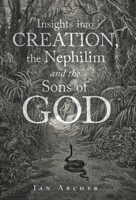 Insights into Creation, the Nephilim and the Sons of God 1664294864 Book Cover