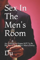 Sex In The Men's Room: An Androgyne Hopes NOT To Be Slit Ear To Ear: Men's Men's Poetry 171613014X Book Cover