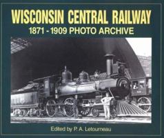 Wisconsin Central Railway 1871-1909: Photo Archive 1882256786 Book Cover