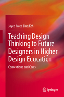 Teaching Design Thinking to Future Designers in Higher Design Education: Conceptions and Cases 9819585309 Book Cover