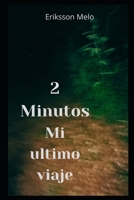 2 minutos, mi ultimo viaje (Spanish Edition) B0CJL3JXW4 Book Cover