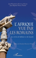 L'Afrique vue par les romains: Les écrits de Salluste et de Lucain (French Edition) 2343113017 Book Cover