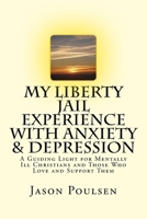 My Liberty Jail Experience with Anxiety & Depression (Annotated): A Guiding Light for Mentally Ill Christians and Those Who Love and Support Them 1533455600 Book Cover