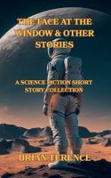 The Face At The Window & Other Stories: A Science Fiction Short Story Collection 1068359099 Book Cover