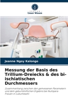 Messung der Basis des Trillium-Dreiecks & des bi-ischiatischen Durchmessers: Zusammenhang zwischen den gemessenen Parametern und dem geburtshilflichen ... in Lubumbashi 6204049240 Book Cover