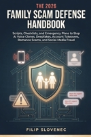 The 2026 Family Scam Defense Handbook: Scripts, Checklists, and Emergency Plans to Stop AI Voice Clones, Deepfakes, Account Takeovers, Romance Scams, and Social-Media Fraud B0H2W4JYHX Book Cover