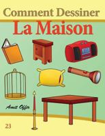 Comment Dessiner: La Maison: Livre de Dessin: Apprendre Dessiner 1494913844 Book Cover