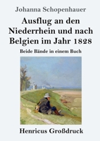 Ausflug an den Niederrhein und nach Belgien im Jahr 1828 (Großdruck): Beide Bände in einem Buch 384785254X Book Cover