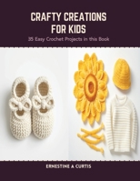 Crafty Creations for Kids: 35 Easy Crochet Projects in this Book B0CS19QG1X Book Cover