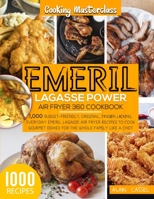 Emeril Lagasse Power Air Fryer 360 Cookbook: -Cooking Masterclass-1000 Budget-Friendly, Original, Fіngеr-Lісkіng, Everyday Emeril Lagasse Air Fryer Recipes to Cook Gourmet Dishes for the Whole Family 1801586853 Book Cover