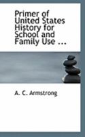 Primer of United States History for School and Family Use 0469022949 Book Cover