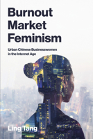 Burnout Market Feminism: Urban Chinese Businesswomen in the Internet Age (Labor and Technology) 0262051885 Book Cover
