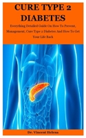 Cure Type 2 Diabetes: Everything Detailed Guide On How To Prevent, Management, Cure Type 2 Diabetes And How To Get Your Life Back B08JB5WQ5V Book Cover