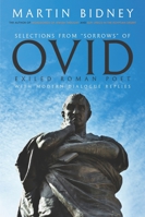 Selections from "Sorrows" of Ovid, Exiled Roman Poet, with Modern Dialogic Replies B0FZ3M87ZH Book Cover