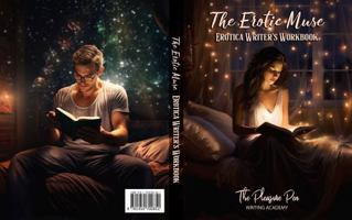 The Erotic Muse: Erotica Writer's Workbook 1950700852 Book Cover