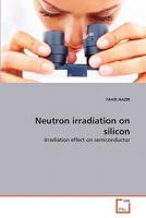 Neutron irradiation on silicon: Irradiation effect on semiconductor 3639297229 Book Cover