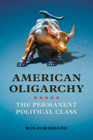 American Oligarchy: The Permanent Political Class 0252082826 Book Cover