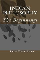 Indian Philosophy: The Beginnings 1493519700 Book Cover