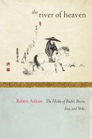 The River of Heaven: The Haiku of Basho, Buson, Issa, and Shiki 1582437106 Book Cover