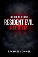 GUIDA AL GIOCO RESIDENT EVIL REQUIEM: Il progetto definitivo di sopravvivenza per ogni missione, boss e segreto nascosto (Italian Edition) B0GPCYRW39 Book Cover