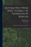 Mother West Wind why Stories / by Thornton W. Burgess; Illustrations in Colour by Harrison Cady 1015894771 Book Cover