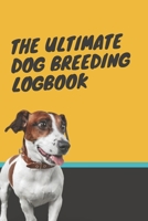 The Ultimate Dog Breeding Logbook: Breeding Notebook for Tracing Dog Bloodlines & Medical Records; For Dog Breeding Businesses & Hobbyists; Record up to 36 Dogs! 1656705702 Book Cover