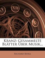 Kranz: Gesammelte Blätter Über Musik... 1271125544 Book Cover