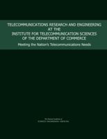 Telecommunications Research and Engineering at the Institute for Telecommunication Sciences of the Department of Commerce: Meeting the Nation's Teleco 0309388430 Book Cover