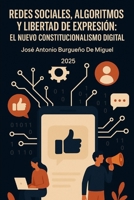 REDES SOCIALES, ALGORITMOS Y LIBERTAD DE EXPRESIÓN: EL NUEVO CONSTITUCIONALISMO DIGITAL: SOCIAL MEDIA, ALGORITHMS AND FREEDOM OF EXPRESSION: THE NEW DIGITAL CONSTITUTIONALISM (Spanish Edition) B0FRX6B9CB Book Cover