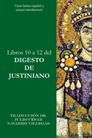 Libros 10 a 12 del Digesto de Justiniano: Texto latino-español y ensayo introductorio (Digesta Iustiniani Imperatoris) (Spanish Edition) 1706551118 Book Cover