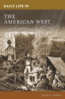 Daily Life in the American West 1440876193 Book Cover