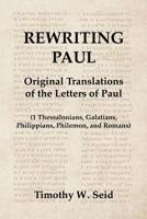 Rewriting Paul: Original Translations of the Letters of Paul (1 Thessalonians, Galatians, Philippians, Philemon, and Romans) 057853701X Book Cover