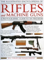 The World Encyclopedia of Rifles and Machine Guns: An Illustrated Guide to 500 Firearms