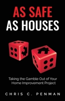 As Safe As Houses: Taking the Gamble Out of Your Home Improvement Project B0923XT6KJ Book Cover