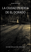 La Ciudad Perdida de El Dorado: Un Viaje Más allá del Horizonte B0C9FZJH7M Book Cover