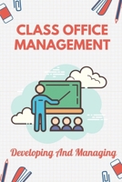 Class Office Management: Developing And Managing: Business Office Skills B09CKKMMB3 Book Cover