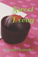 Sweet Decay (Sweet Series) B0CTGLFRYS Book Cover