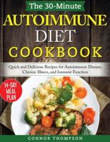 The 30-Minute Autoimmune Diet Cookbook: Quick and Delicious Recipes for Autoimmune Disease, Chronic Illness, and Immune Function 1989874657 Book Cover