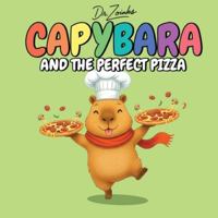 Capybara and the Perfect Pizza: A Heartwarming Bedtime Story About Kindness, Cooking, and A Slice of History (Ages 2–6) (The Capyverse) B0G4CM9S3P Book Cover