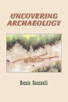 Uncovering Archaeology 0615318584 Book Cover