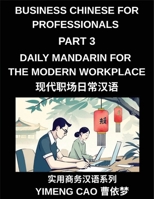 Business Chinese for Professionals (Part 3)- Daily Mandarin for the Modern Workplace and Office Communication, Meetings, and Successful Professional Life B0GYZQXR1M Book Cover