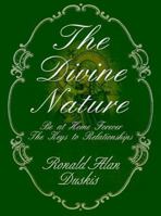 The Divine Nature: Be at Home Forever/The Keys to Relationships 0595124682 Book Cover