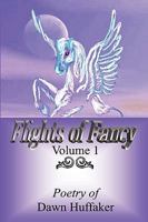 Flights Of Fancy: Poetry Of Dawn Huffaker 1434836509 Book Cover