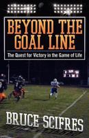 Beyond the Goal Line: The Quest for Victory in the Game of Life 145750491X Book Cover