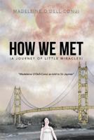 How We Met (a Journey of Little Miracles): Madeleine O'Dell-Conui as Told to Sir Jaymes 1493101455 Book Cover