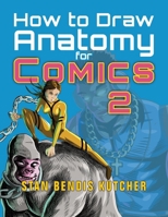 How to Draw Anatomy for Comics 2: The Comic Art Drawing Lessons Sequel 1776434412 Book Cover