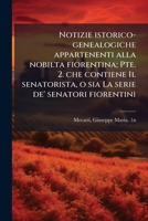 Notizie istorico-genealogiche appartenenti alla nobilta fiorentina; Pte. 2. che contiene Il senatorista, o sia La serie de' senatori fiorentini (Italian Edition) B0FJZ5H5VN Book Cover