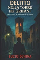 Delitto nella torre dei Grifani (Le indagini di Pietro Gigante, reporter e detective per caso.) (Italian Edition) B0GR8K5K58 Book Cover