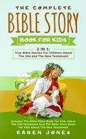The Complete Bible Story Book For Kids: True Bible Stories For Children About The Old and The New Testament Every Christian Child Should Know 3903331279 Book Cover